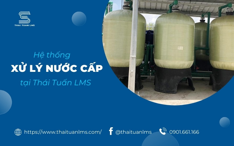 Hệ thống xử lý nước cấp tại Thái Tuấn LMS