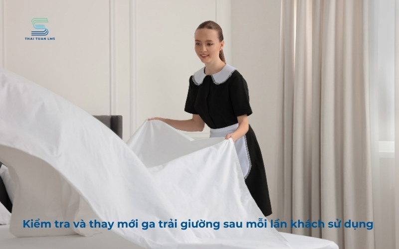 Kiểm tra và thay thế ga trải giường thường xuyên 