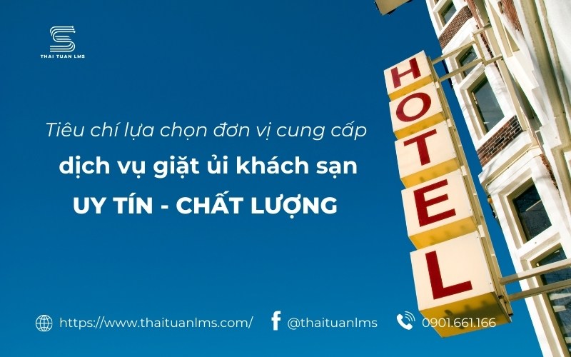 Tiêu chí lựa chọn đơn vị cung cấp dịch vụ giặt ủi khách sạn uy tín 