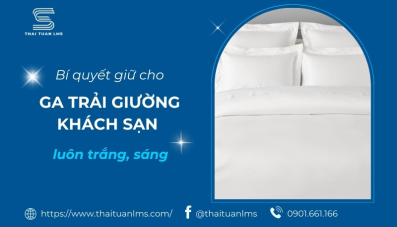 Bí quyết giữ cho ga trải giường Khách sạn luôn trắng sáng