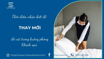 3 Thời điểm nhận biết để thay mới đồ vải buồng phòng trong Khách sạn