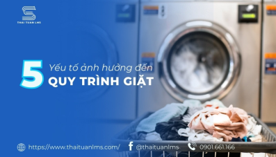 5 Yếu tố ảnh hưởng đến quy trình giặt: độ sạch và bền